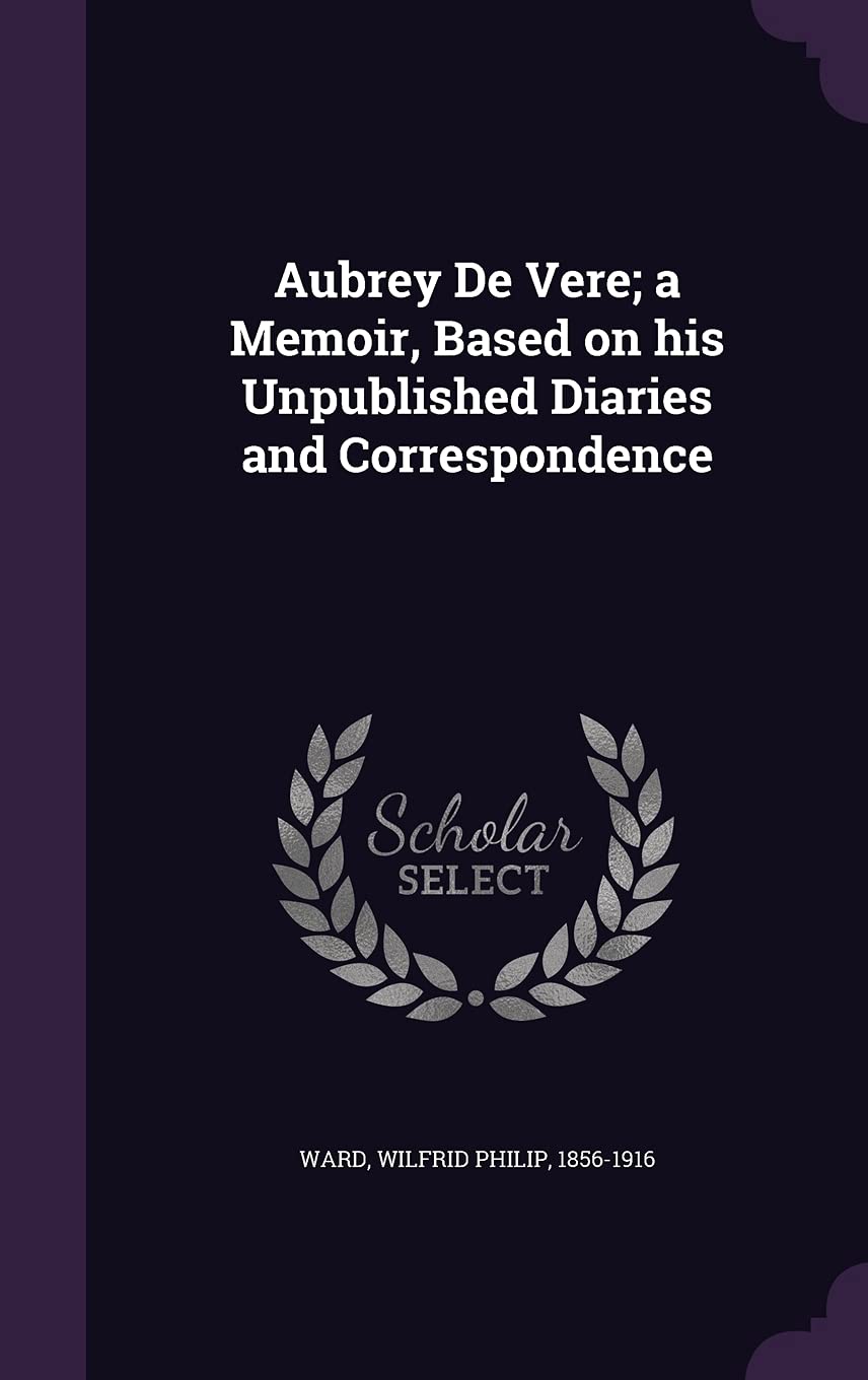 Aubrey de Vere; A Memoir, Based on His Unpublished Diaries and Correspondence Politics & History