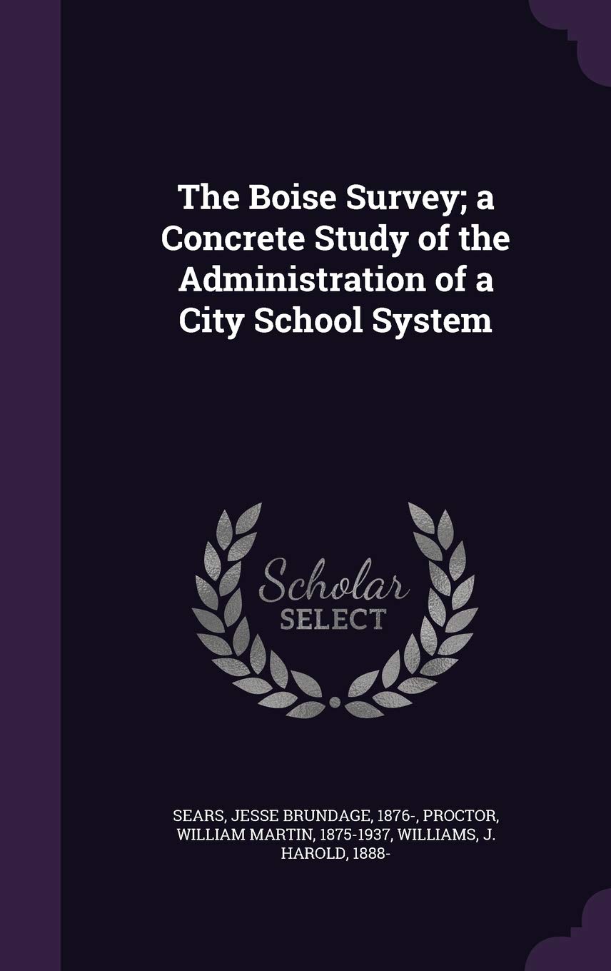 The Boise Survey; A Concrete Study of the Administration of a City School System Politics & History