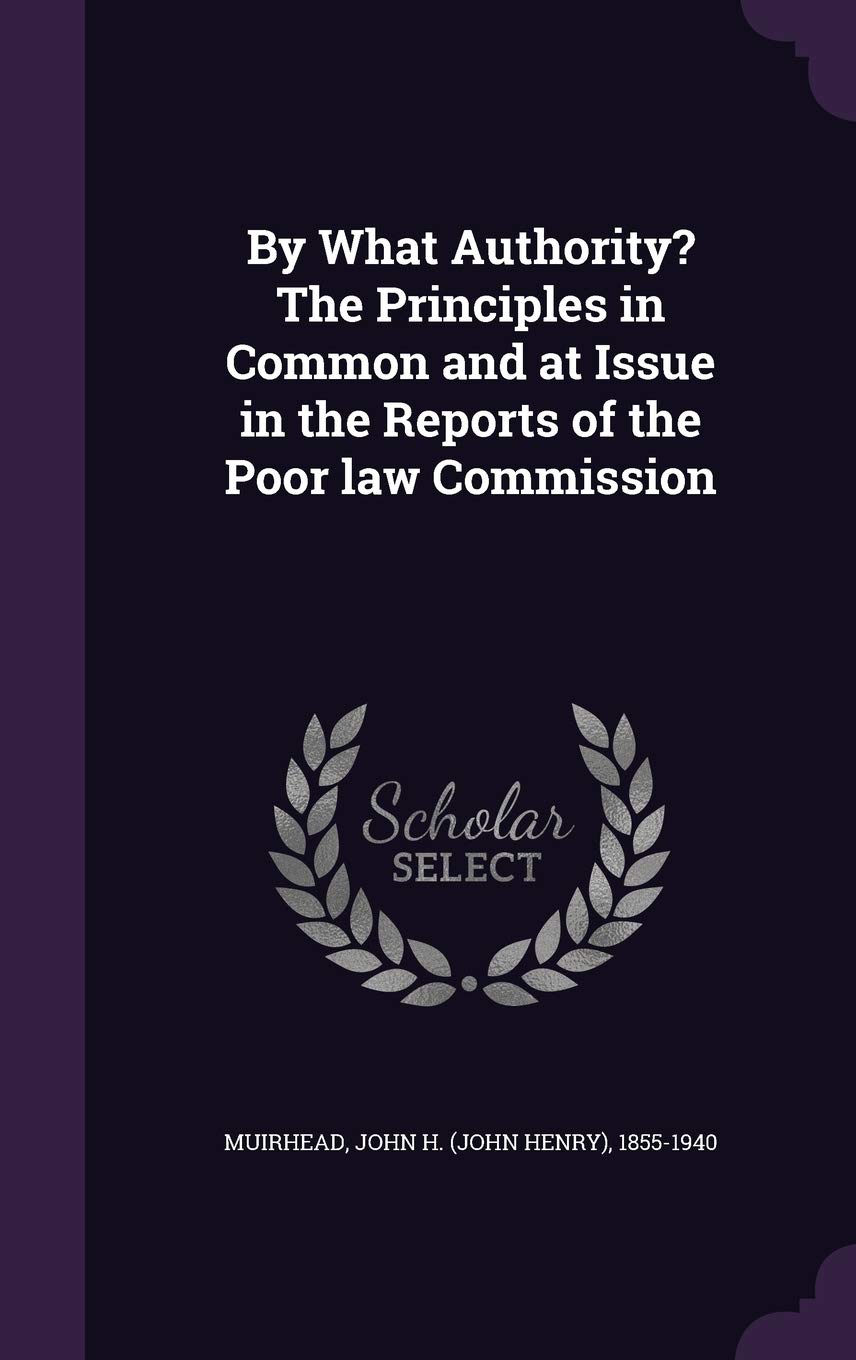 By What Authority? The Principles in Common and at Issue in the Reports of the Poor law Commission Politics & History