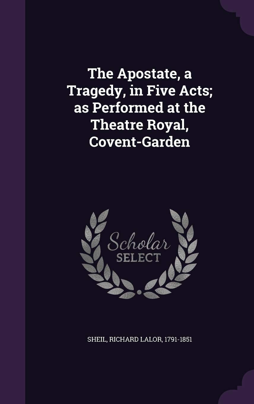 The Apostate, a Tragedy, in Five Acts; as Performed at the Theatre Royal, Covent-Garden Poetry