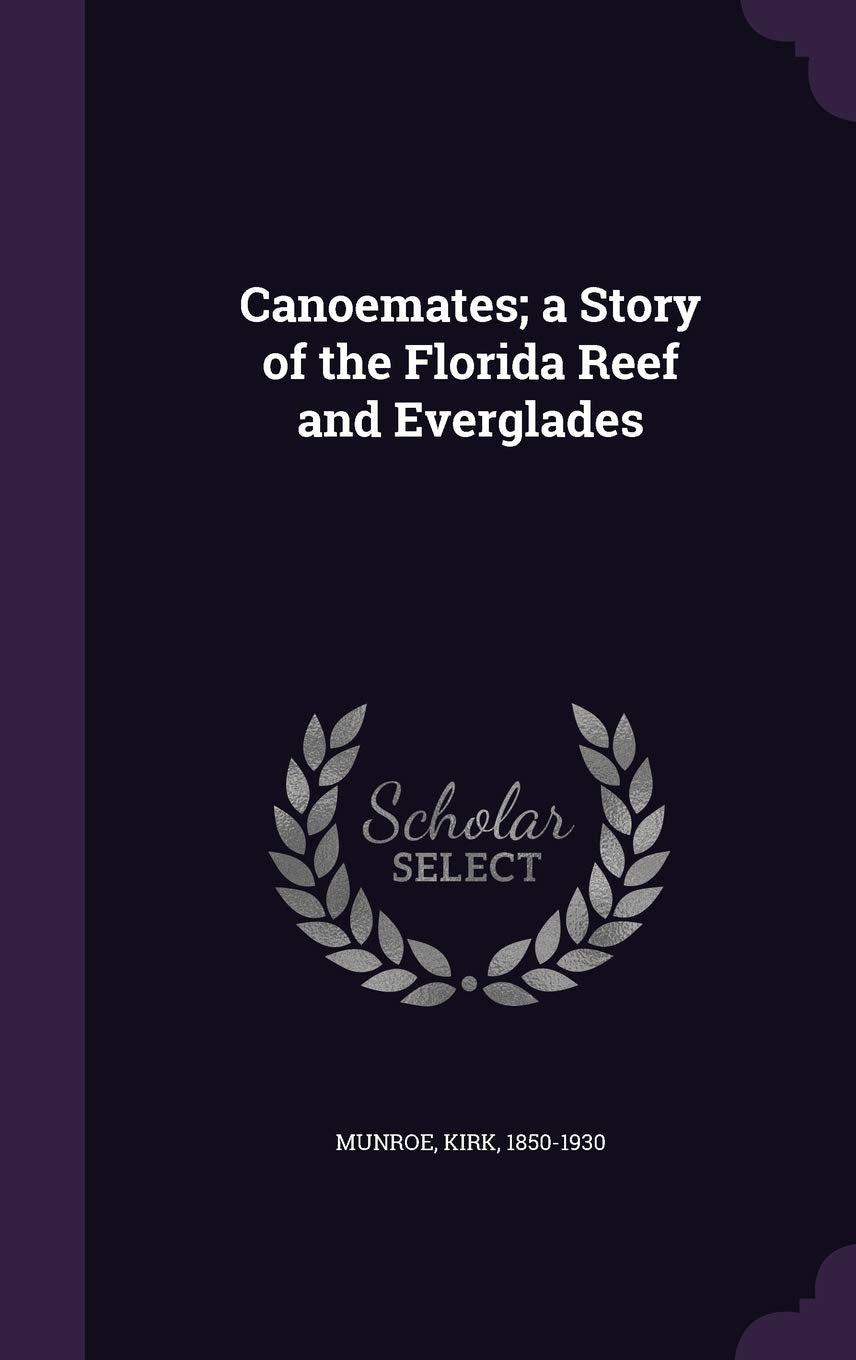 Canoemates; a Story of the Florida Reef and Everglades Politics & History