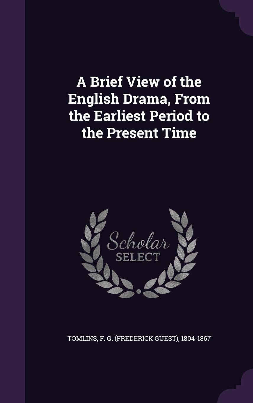 A Brief View of the English Drama, From the Earliest Period to the Present Time Politics & History