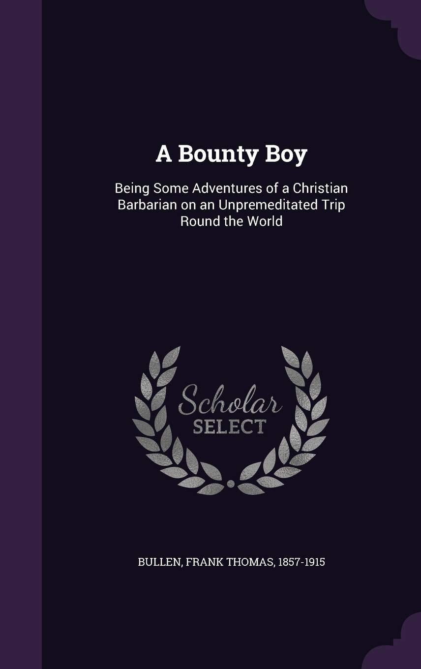 A Bounty Boy: Being Some Adventures of a Christian Barbarian on an Unpremeditated Trip Round the World Politics & History