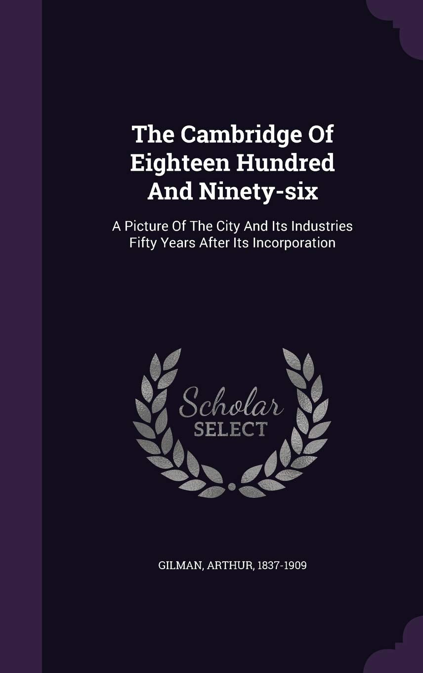 The Cambridge Of Eighteen Hundred And Ninety-six: A Picture Of The City And Its Industries Fifty Years After Its Incorporation Contemporary literature Books