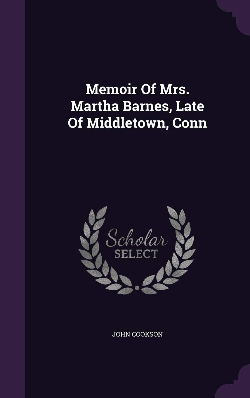 Memoir Of Mrs. Martha Barnes, Late Of Middletown, Conn Politics & History