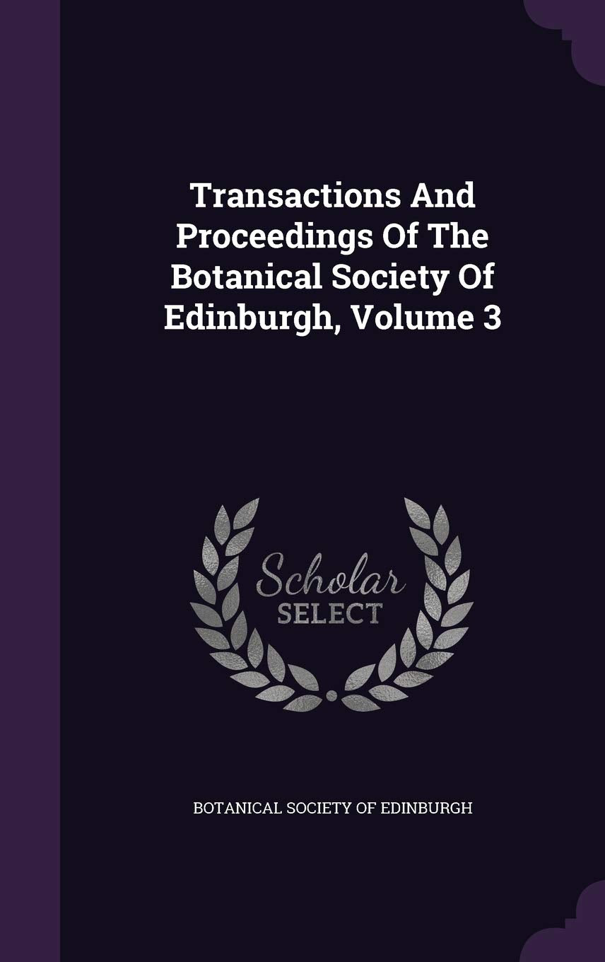 Transactions and Proceedings of the Botanical Society of Edinburgh, Volume 3 Politics & History