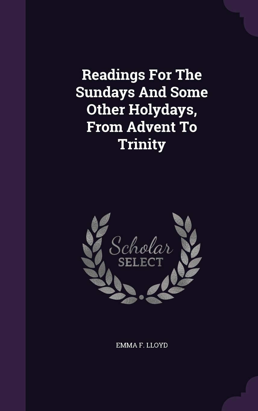 Readings For The Sundays And Some Other Holydays, From Advent To Trinity Politics & History