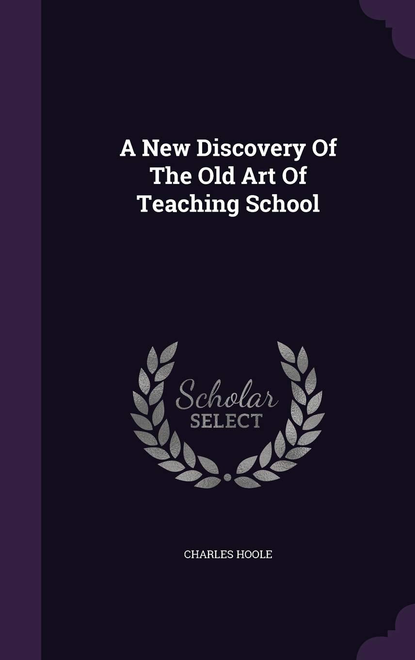 A New Discovery Of The Old Art Of Teaching School Learning & Reference