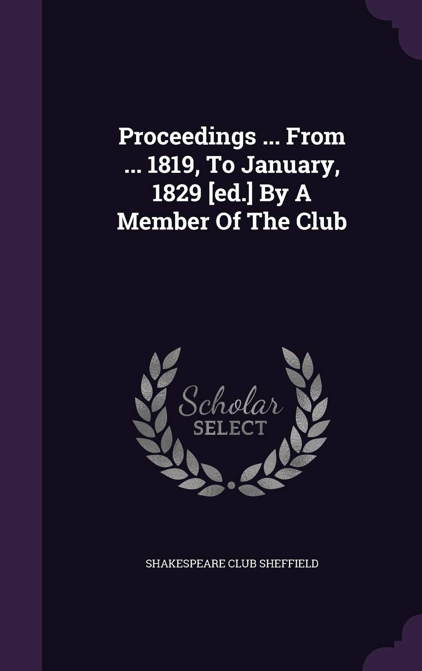 Proceedings ... From ... 1819, To January, 1829 By A Member Of The Club Politics & History