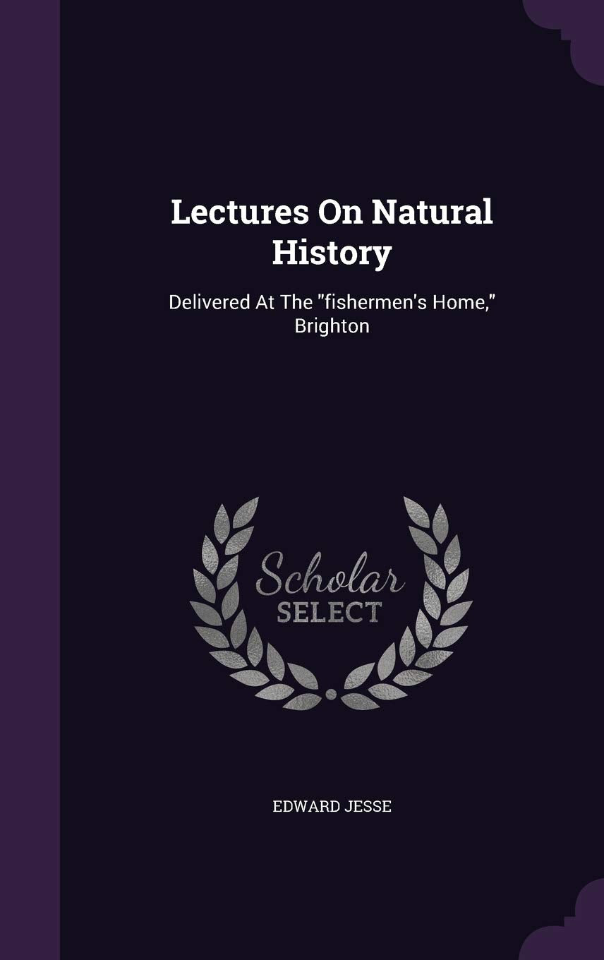 Lectures On Natural History: Delivered At The "fishermen's Home," Brighton Politics & History
