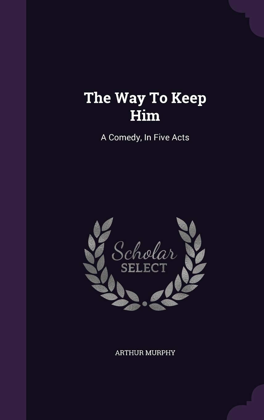 Product Image: The Way To Keep Him: A Comedy, In Five Acts
