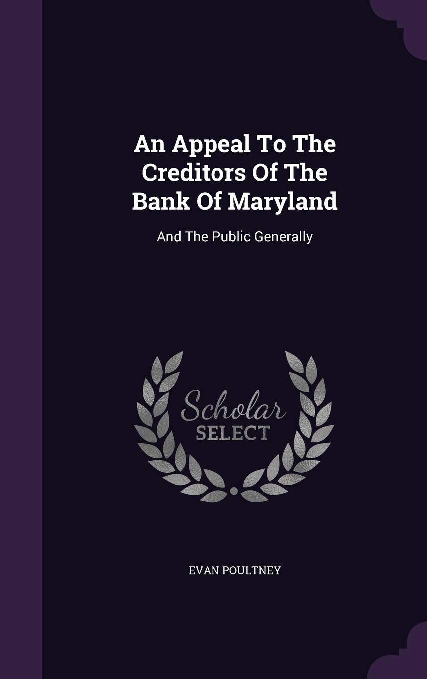 An Appeal To The Creditors Of The Bank Of Maryland: And The Public Generally Politics & History