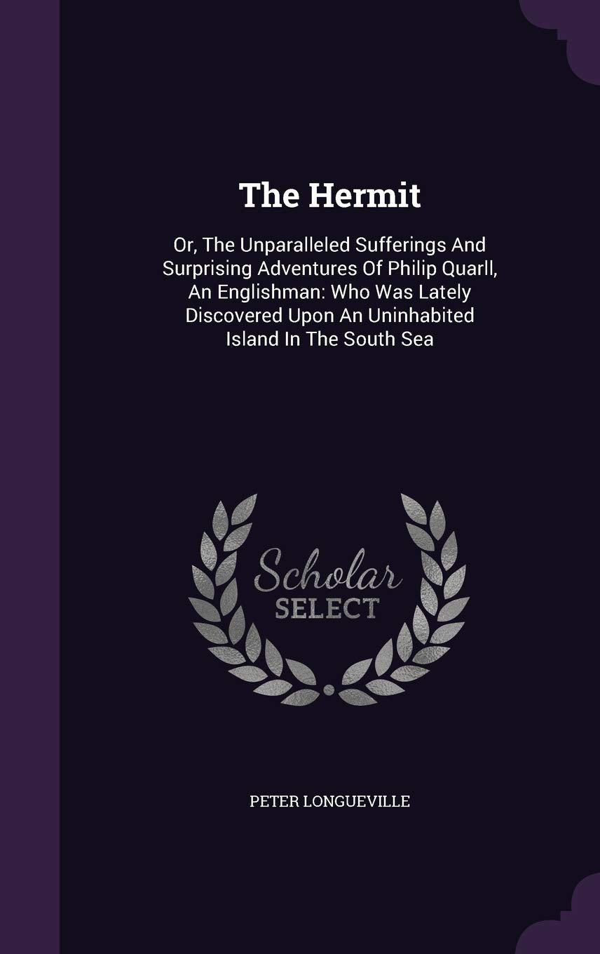 The Hermit: Or, The Unparalleled Sufferings And Surprising Adventures Of Philip Quarll, An Englishman: Who Was Lately Discovered Upon An Uninhabited Island In The South Sea Contemporary literature Books
