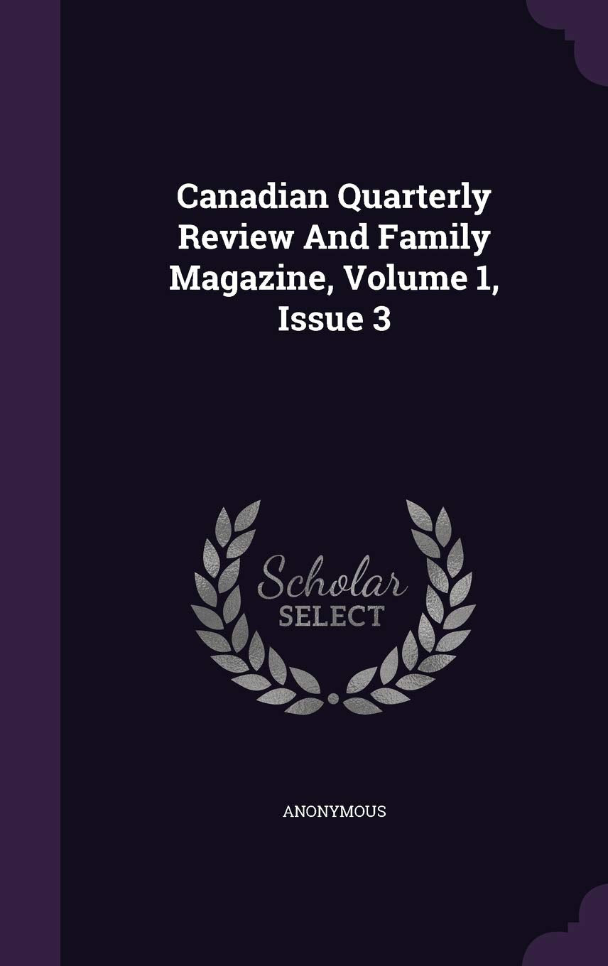 Canadian Quarterly Review and Family Magazine, Volume 1, Issue 3 Politics & History