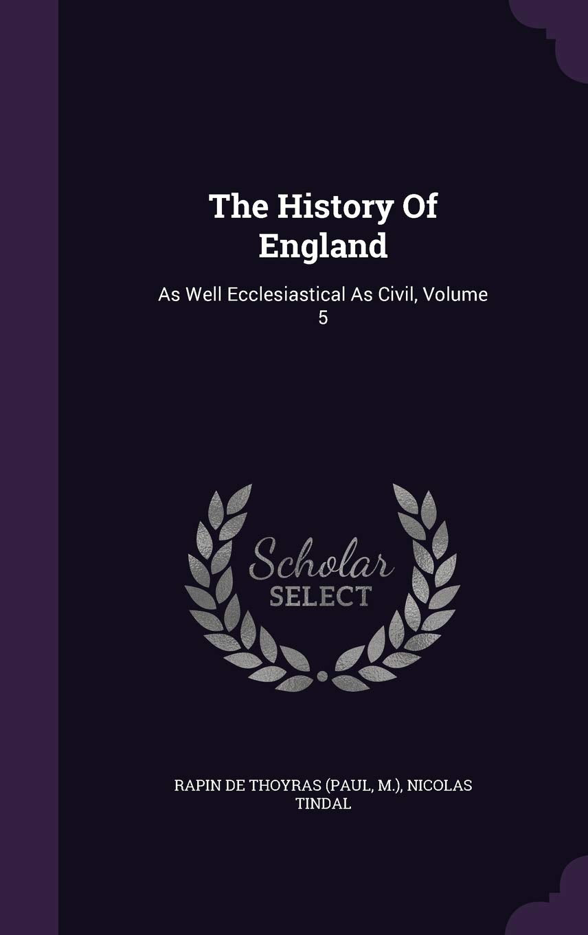 The History Of England: As Well Ecclesiastical As Civil, Volume 5 Politics & History