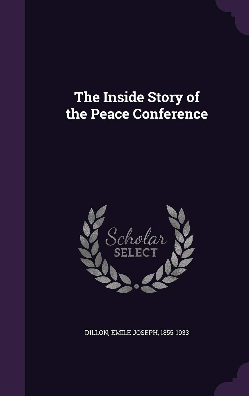 The Inside Story of the Peace Conference Politics & History