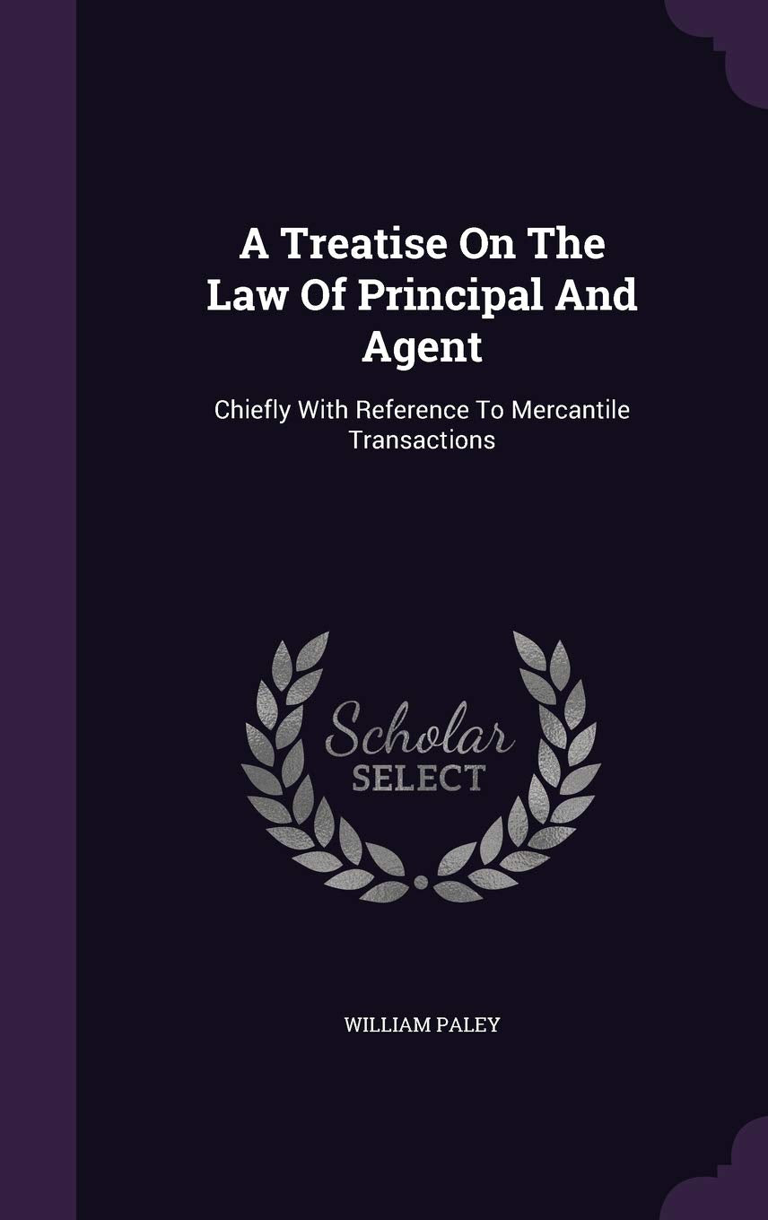 A Treatise On The Law Of Principal And Agent: Chiefly With Reference To Mercantile Transactions Law