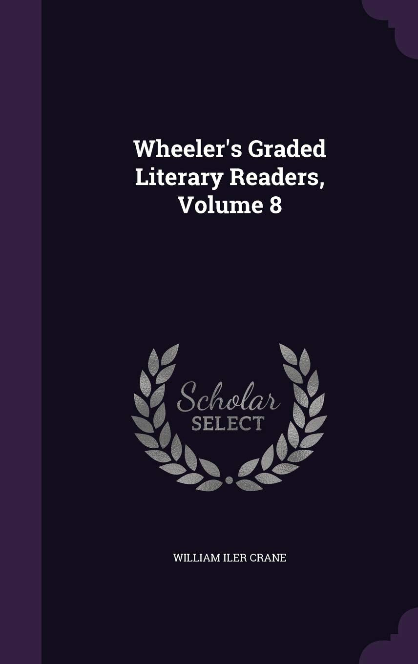 Wheeler's Graded Literary Readers, Volume 8 Learning & Reference