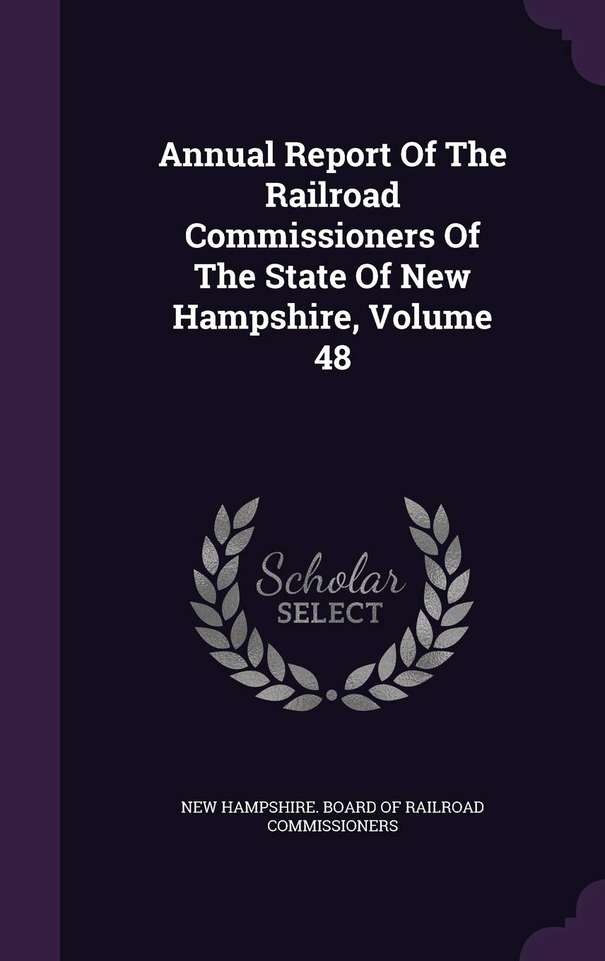 Annual Report of the Railroad Commissioners of the State of New Hampshire, Volume 48 Politics & History
