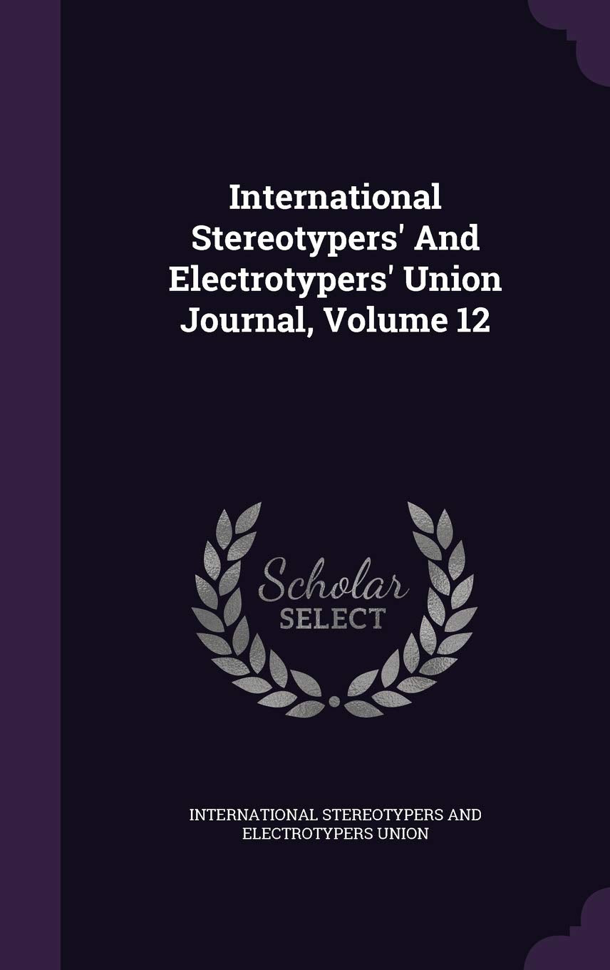 International Stereotypers' And Electrotypers' Union Journal, Volume 12 Politics & History