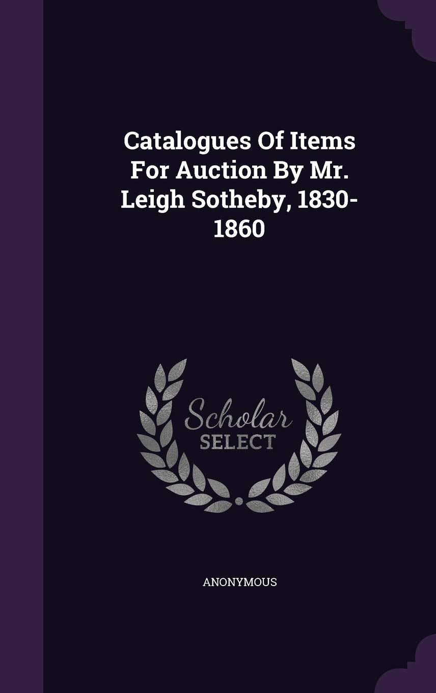 Catalogues Of Items For Auction By Mr. Leigh Sotheby, 1830-1860 Politics & History
