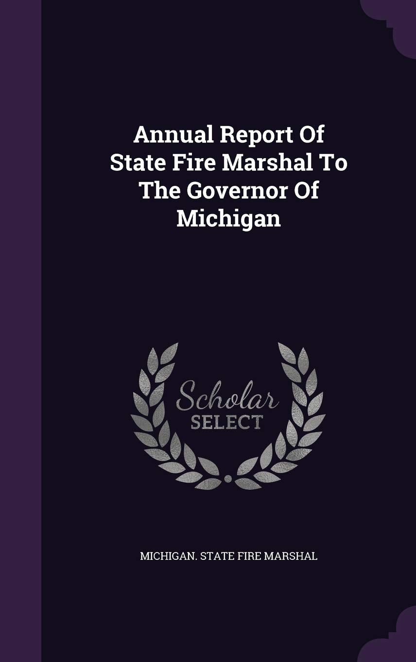 Annual Report of State Fire Marshal to the Governor of Michigan Politics & History