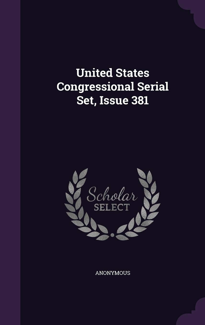 United States Congressional Serial Set, Issue 381 Politics & History