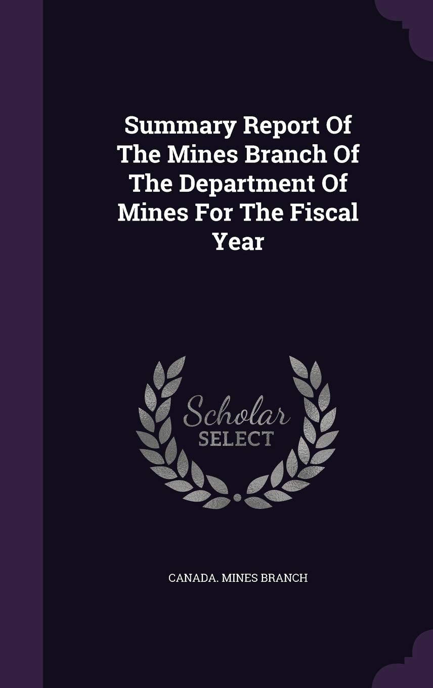 Summary Report of the Mines Branch of the Department of Mines for the Fiscal Year Politics & History