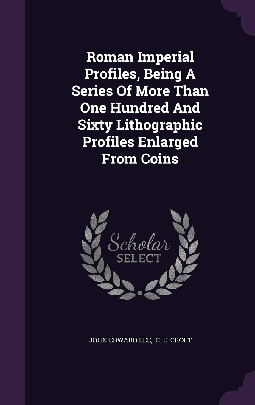 Roman Imperial Profiles, Being A Series Of More Than One Hundred And Sixty Lithographic Profiles Enlarged From Coins Hobbies & Crafts