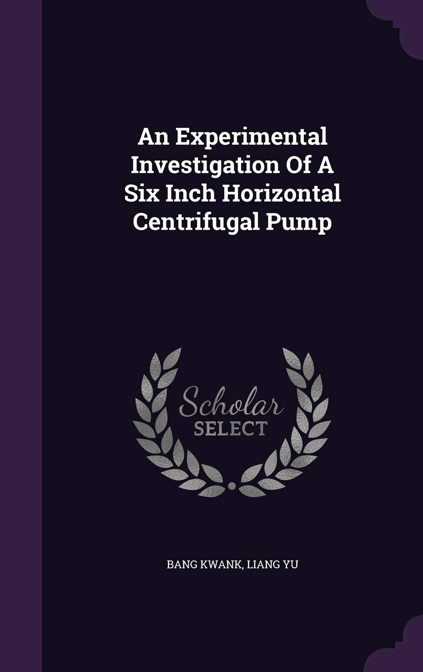 An Experimental Investigation Of A Six Inch Horizontal Centrifugal Pump Politics & History