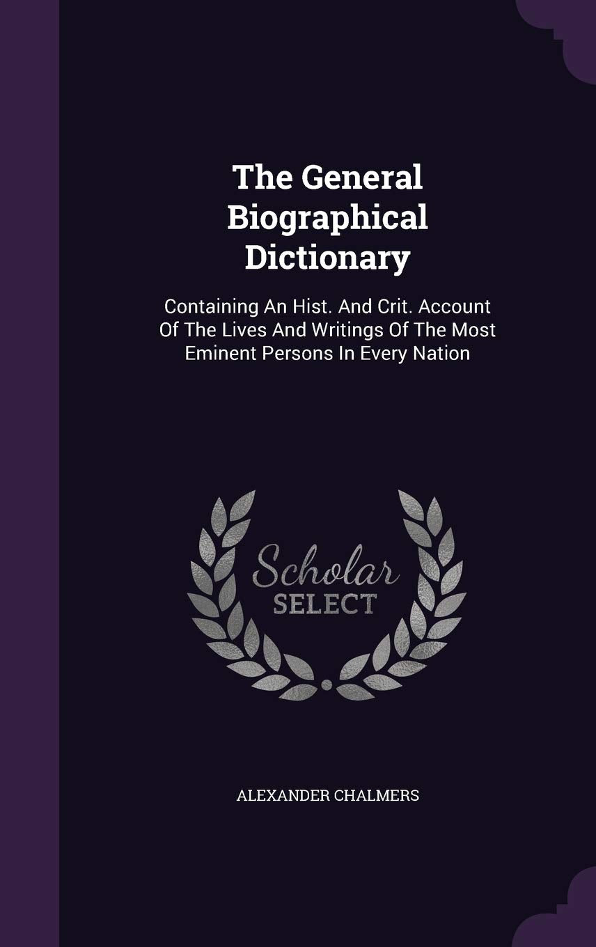 The General Biographical Dictionary: Containing An Hist. And Crit. Account Of The Lives And Writings Of The Most Eminent Persons In Every Nation Memories
