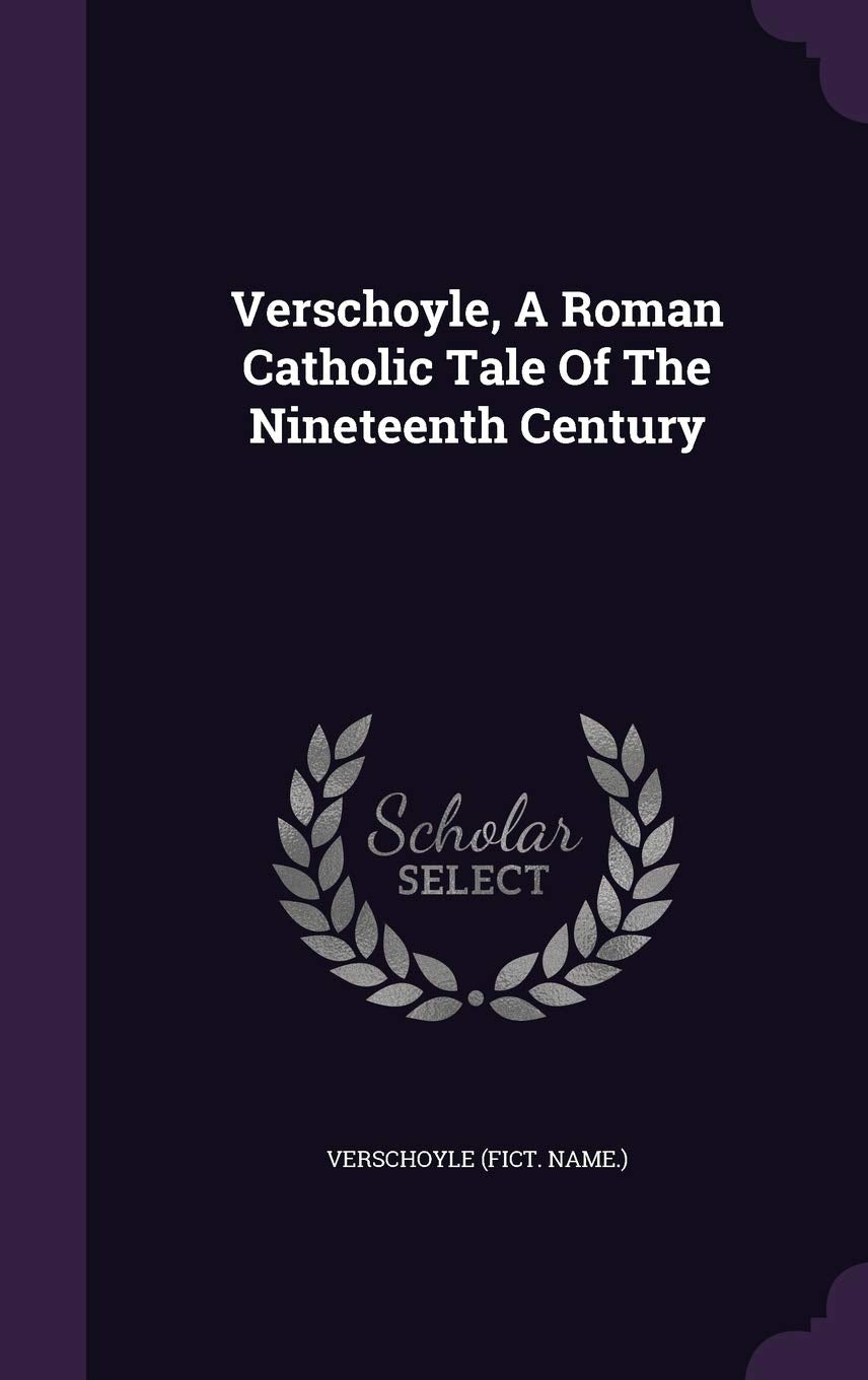 Verschoyle, A Roman Catholic Tale Of The Nineteenth Century Politics & History