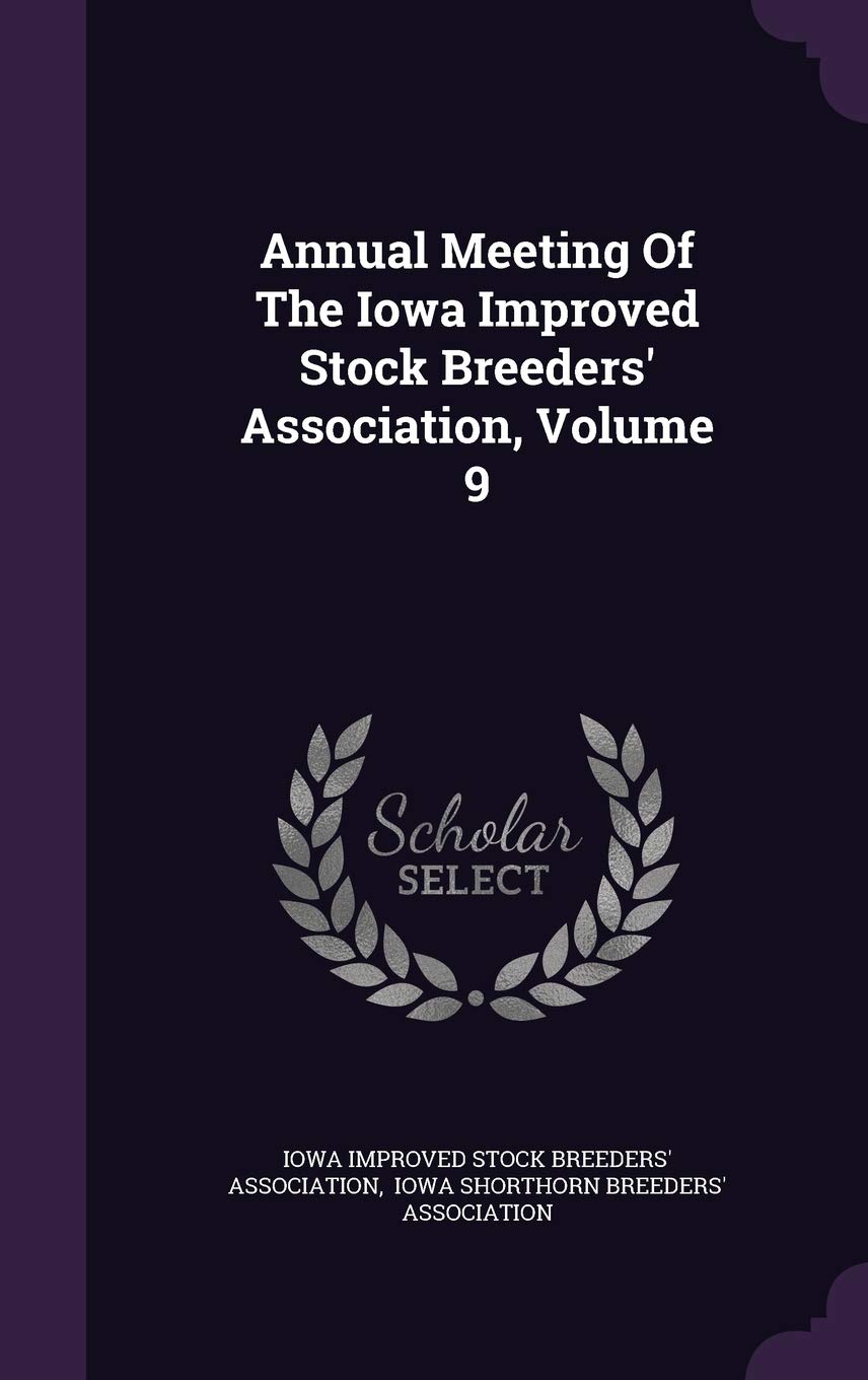 Annual Meeting of the Iowa Improved Stock Breeders' Association, Volume 9 Politics & History