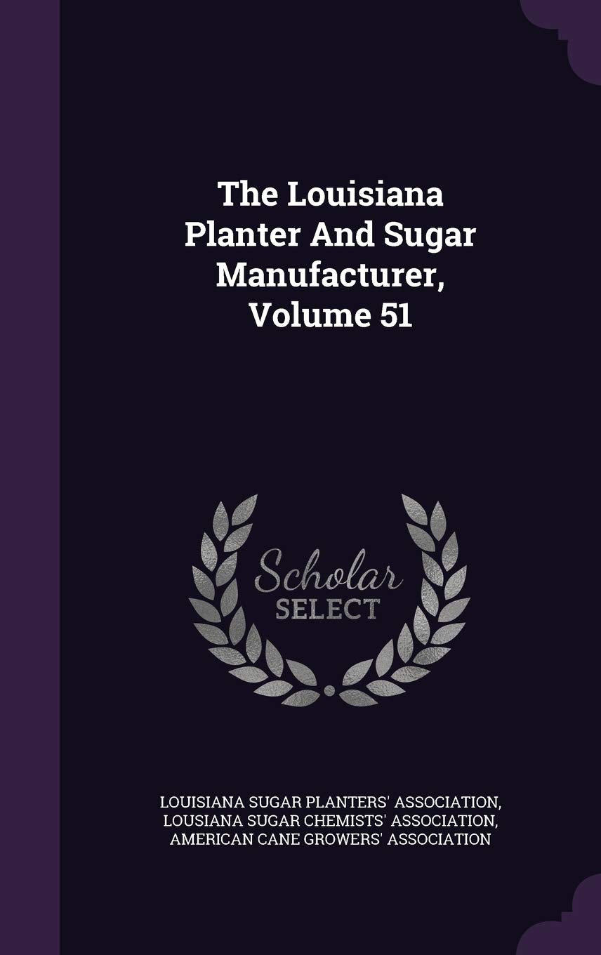 The Louisiana Planter And Sugar Manufacturer, Volume 51 Politics & History