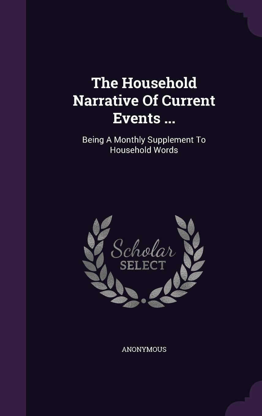 The Household Narrative of Current Events ...: Being a Monthly Supplement to Household Words Politics & History