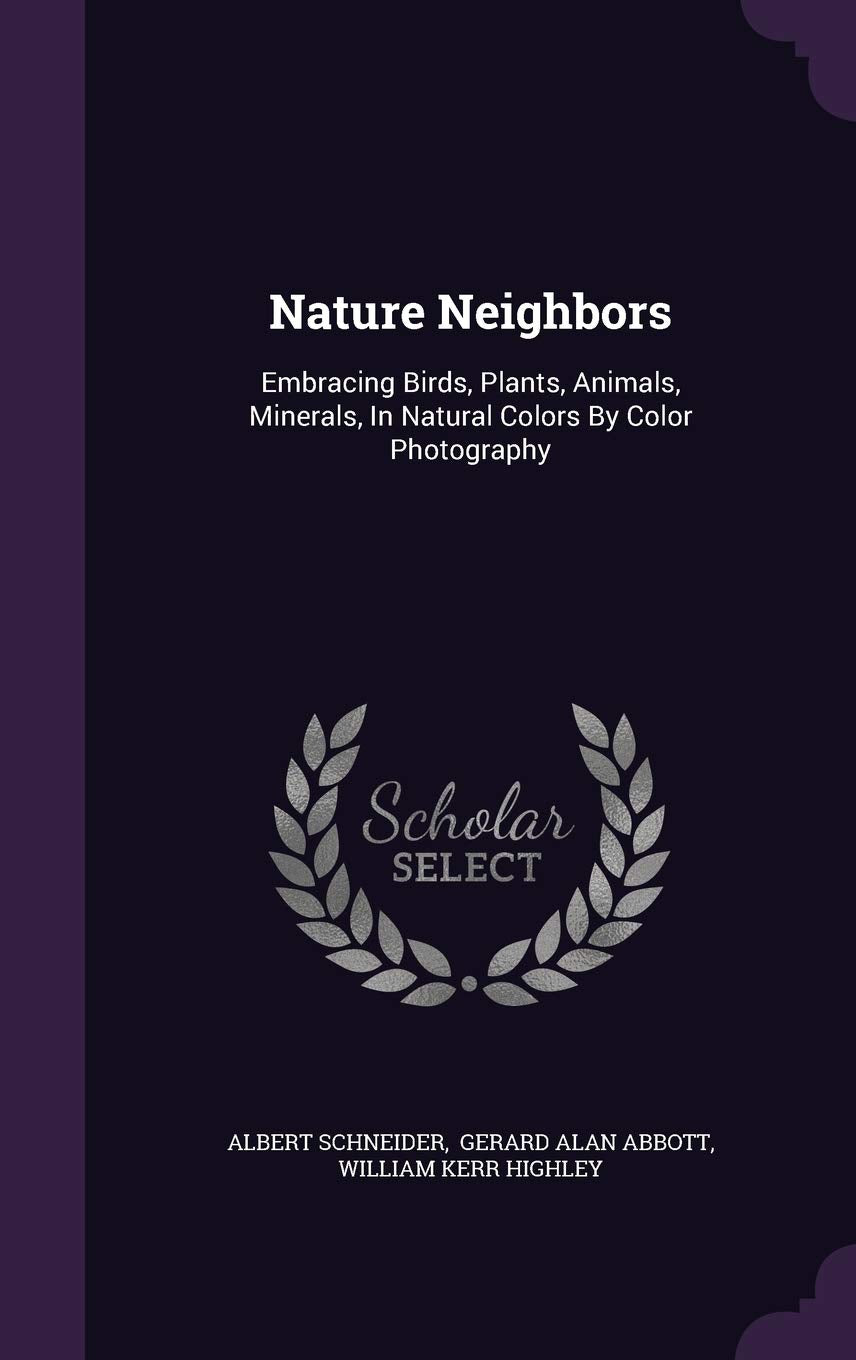 Nature Neighbors: Embracing Birds, Plants, Animals, Minerals, In Natural Colors By Color Photography Politics & History