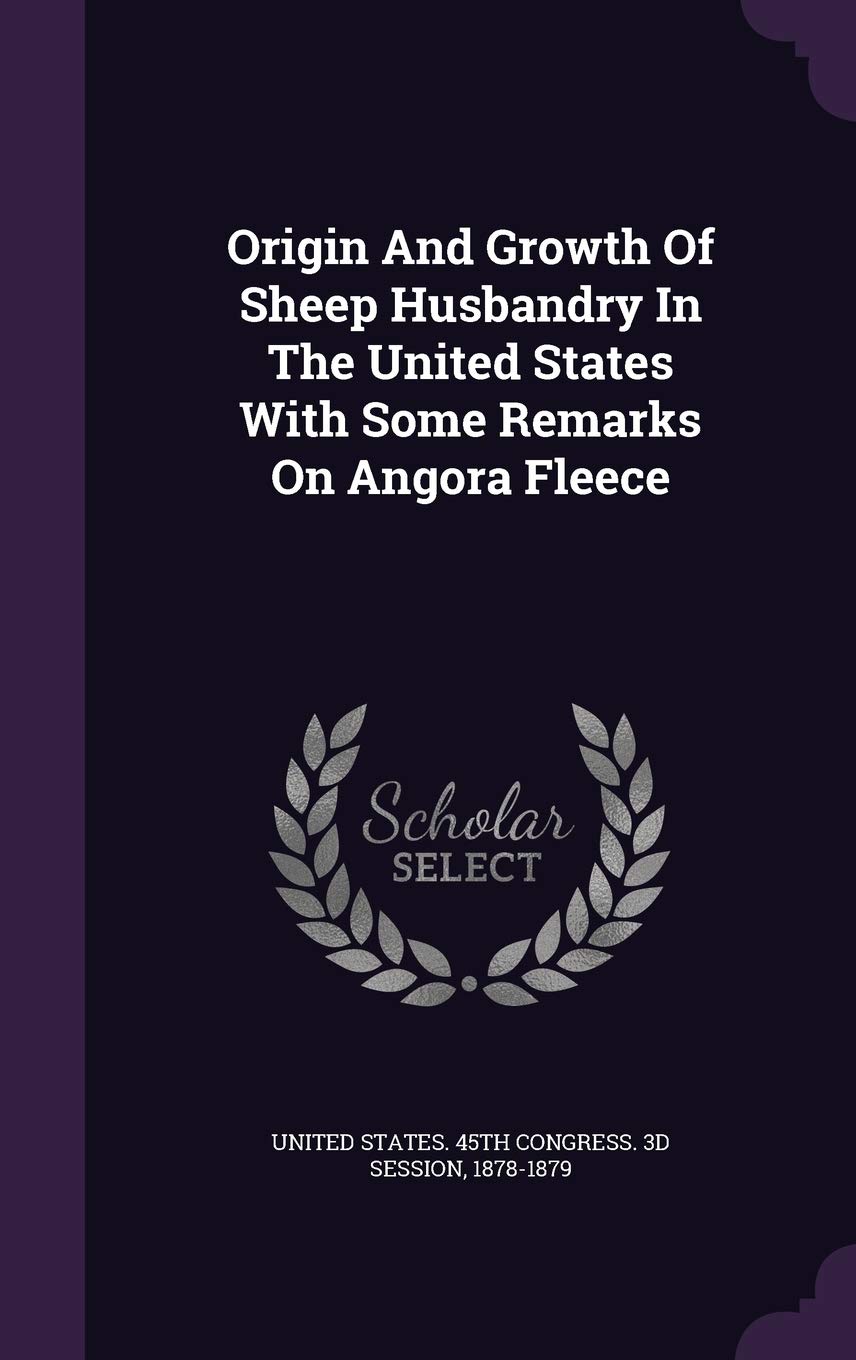 Origin And Growth Of Sheep Husbandry In The United States With Some Remarks On Angora Fleece Politics & History