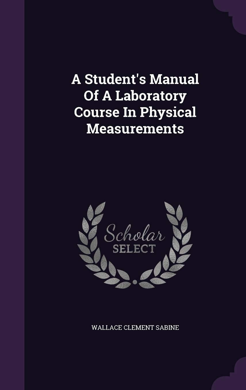 A Student's Manual Of A Laboratory Course In Physical Measurements Natural Sciences