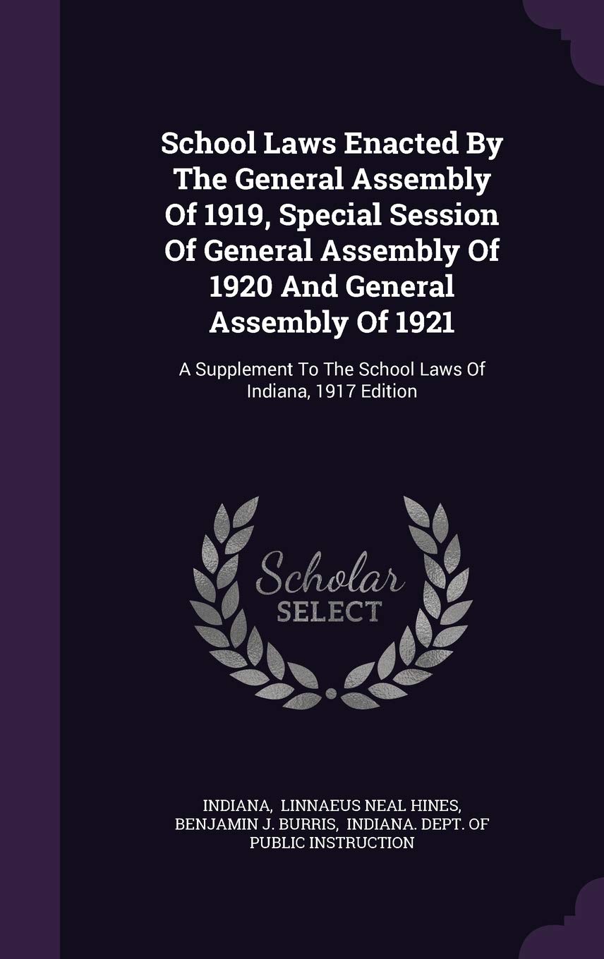 School Laws Enacted by the General Assembly of 1919, Special Session of General Assembly of 1920 and General Assembly of 1921: A Supplement to the School Laws of Indiana, 1917 Edition Politics & History