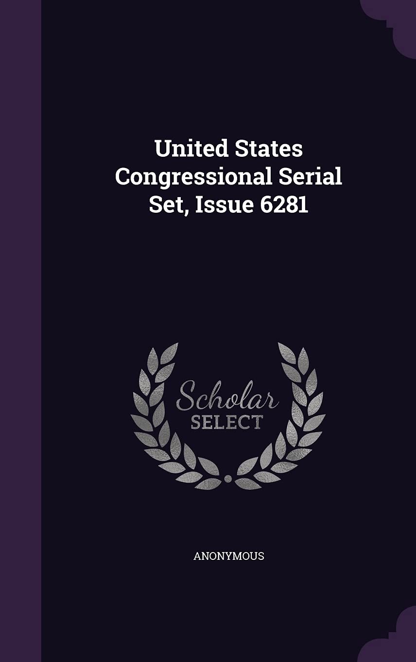 Product Image: United States Congressional Serial Set, Issue 6281