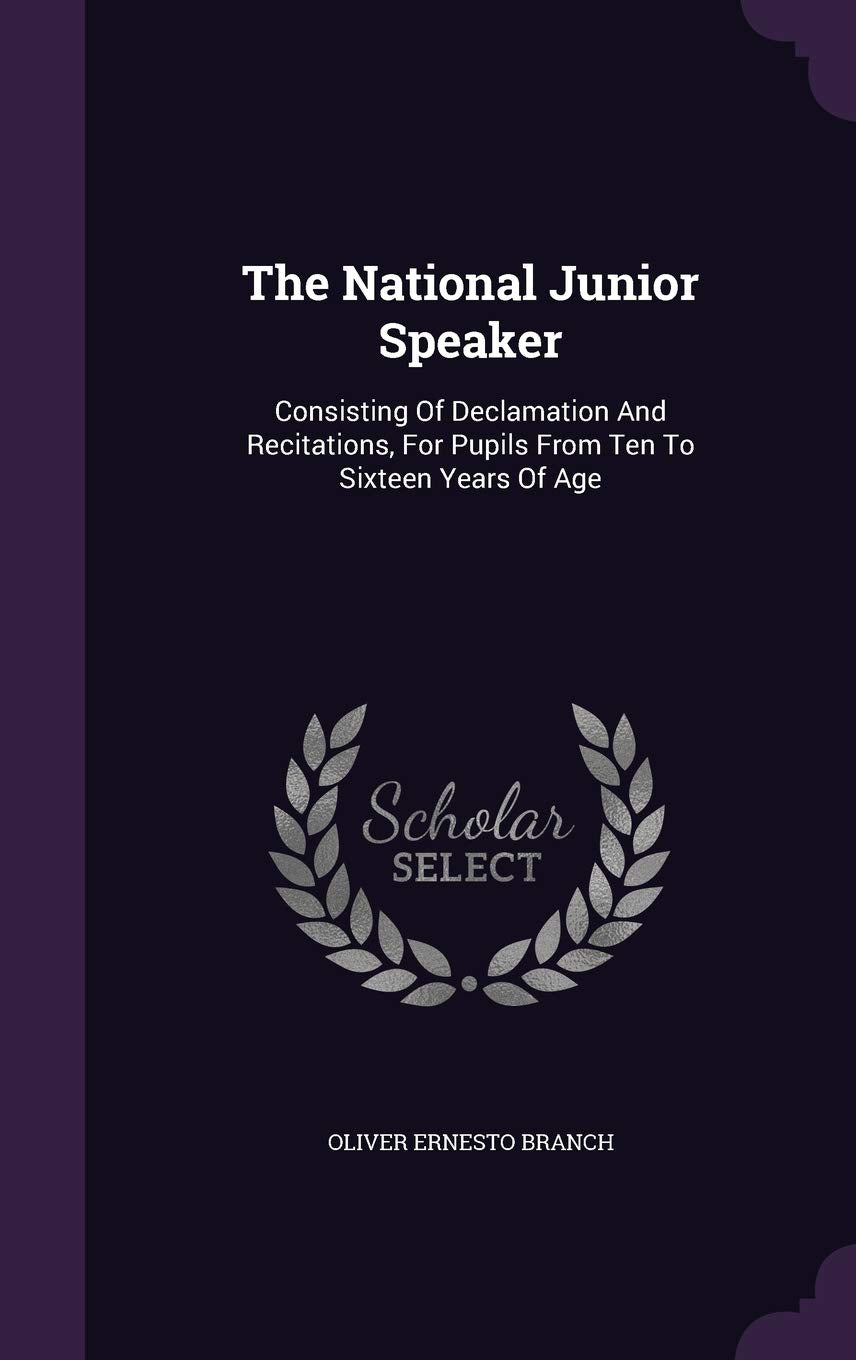 The National Junior Speaker: Consisting Of Declamation And Recitations, For Pupils From Ten To Sixteen Years Of Age Politics & History