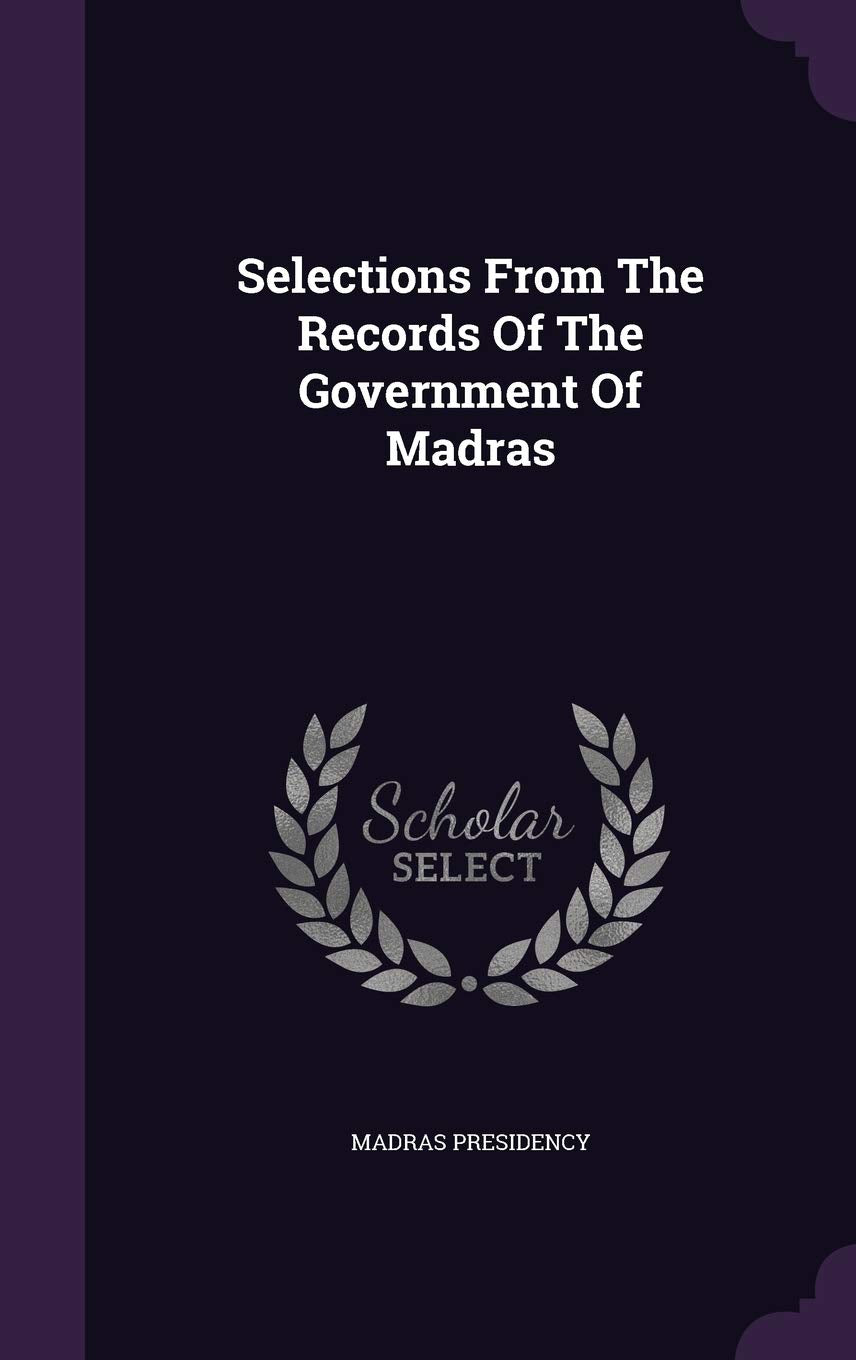 Selections From The Records Of The Government Of Madras Politics & History