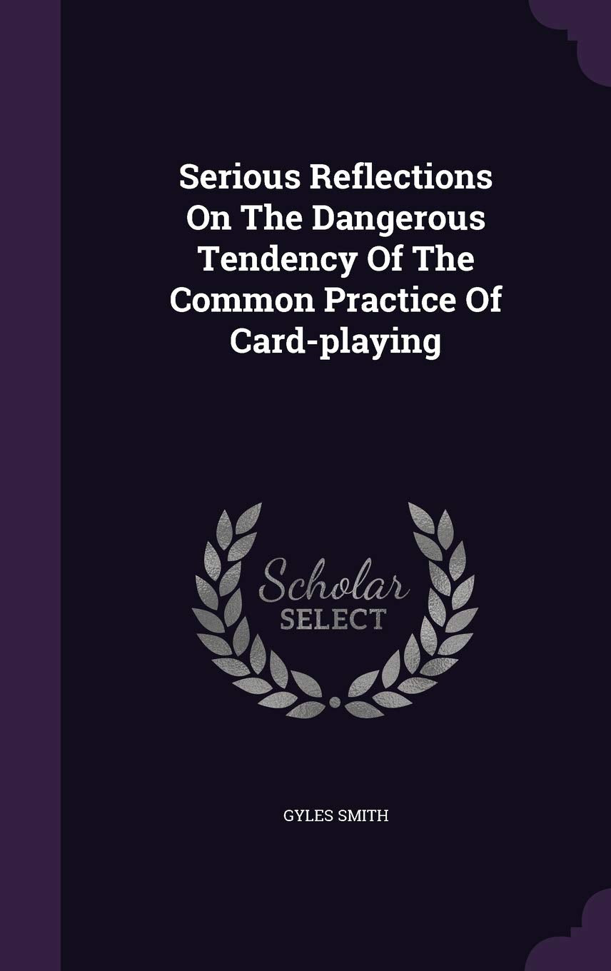 Serious Reflections On The Dangerous Tendency Of The Common Practice Of Card-playing Philosophy