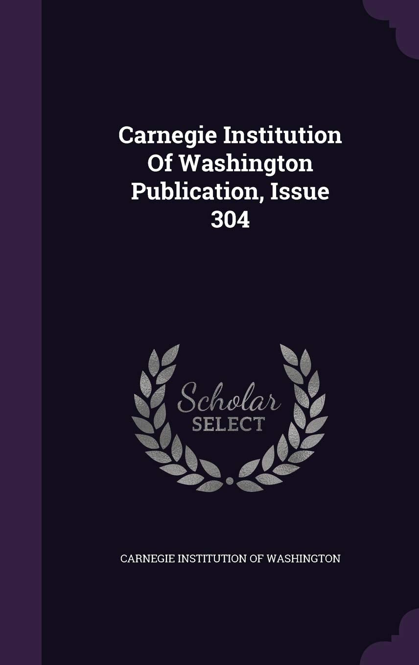 Carnegie Institution of Washington Publication, Issue 304 Politics & History