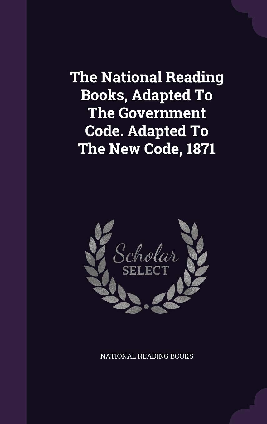 The National Reading Books, Adapted To The Government Code. Adapted To The New Code, 1871 Politics & History