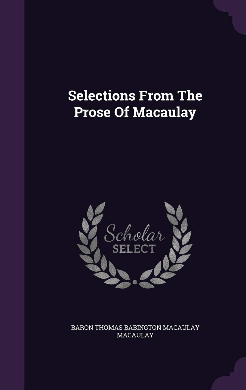 Selections From The Prose Of Macaulay Politics & History