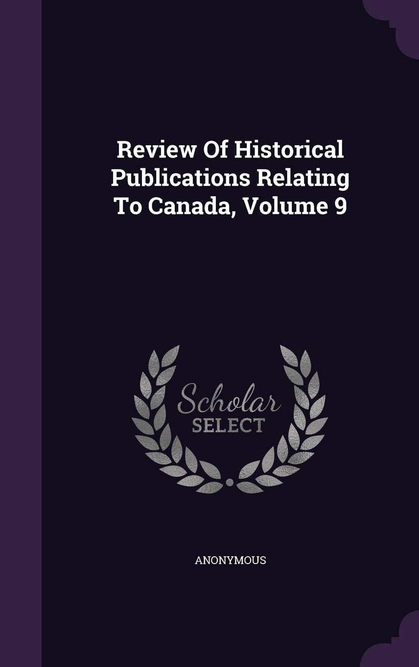 Review of Historical Publications Relating to Canada, Volume 9 Politics & History
