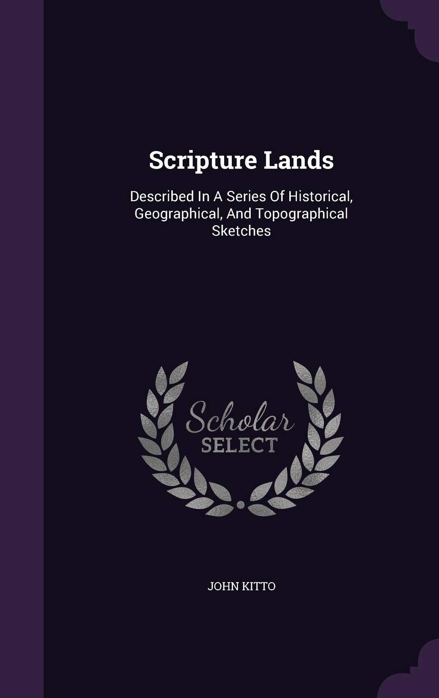 Scripture Lands: Described In A Series Of Historical, Geographical, And Topographical Sketches Contemporary literature