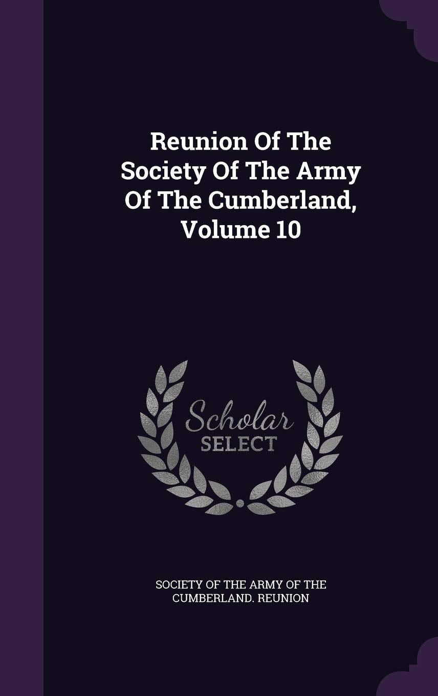 Reunion Of The Society Of The Army Of The Cumberland, Volume 10 Politics & History