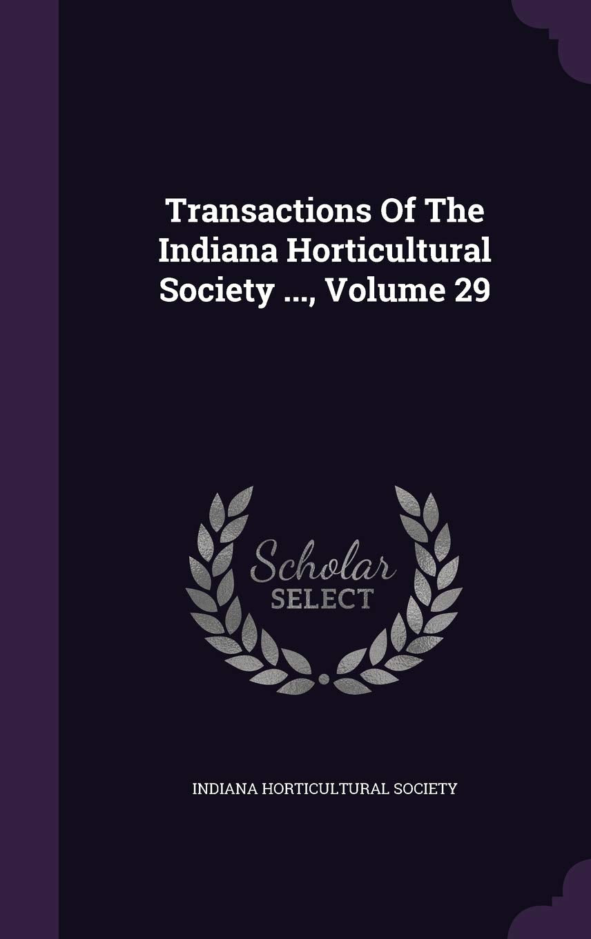 Transactions of the Indiana Horticultural Society ..., Volume 29 Politics & History